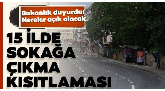 Son Dakika! İçişleri açıkladı! 15 ilde hafta sonu kısıtlama olacak