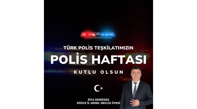 Ziya Denizgez’den Türk Polis Teşkilatı’na 181. Yıl Mesajı